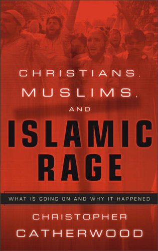 Christians, Muslims, and Islamic Rage: What Is Going On and Why It Happened (Hardcover)