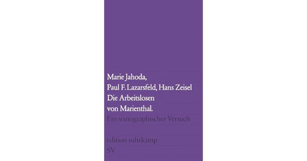 Die Arbeitslosen Von Marienthal Die Arbeitslosen von Marienthal: Ein soziographischer Versuch by Marie
