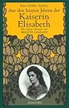 Aus den letzten Jahren der Kaiserin Elisabeth