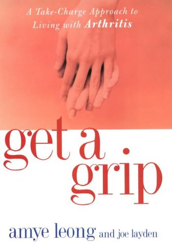 Get a Grip! : A Take-Charge Approach to Living With Arthritis (Hardcover)