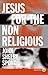 Jesus for the Non-Religious by John Shelby Spong Jesus for the Non-Religious by John Shelby Spong