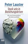 Stark sein in Beziehungskrisen. Wie man Partnerprobleme löst, ohne zu verlieren. Stark sein in Beziehungskrisen. Wie man Partnerprobleme löst, ohne zu verlieren.