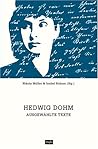Hedwig Dohm Ausgewählte Texte. Ein Lesebuch zum Jubiläum des 175. Geburtstages mit Essays und Feuilletons, Novellen und Dialogen, Aphorismen und Briefen