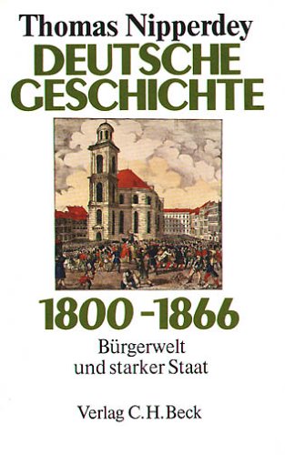 Deutsche Geschichte 1800–1866. Bürgerwelt und starker Staat (Deutsche Geschichte 1800–1918, #1)