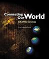 Connecting Our World: GIS Web Services Connecting Our World: GIS Web Services