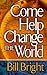 Come Help Change the World by Bill Bright