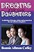 Dreams for Our Daughters: A Collection of Dreams, Wishes & Perspectives for Our Collective Daughters