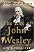 The Life of John Wesley: A ...