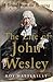 The Life of John Wesley: A Brand from the Burning