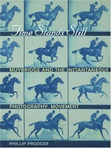 Time Stands Still: Muybridge and the Instantaneous Photography Movement (Paperback)