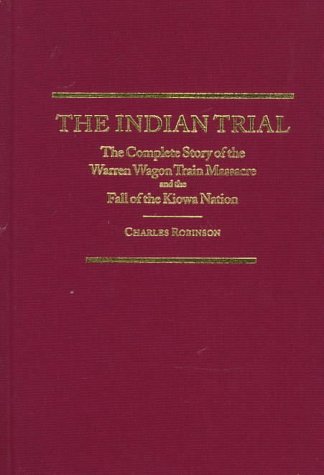 The Indian Trial: The Complete Story of the Warren Wagon Train Massacre and the Fall of the Kiowa Nation (Hardcover)