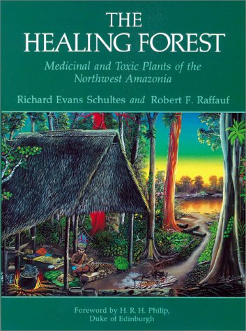 The Healing Forest: Medicinal and Toxic Plants of the Northwest Amazonia (Hardcover)