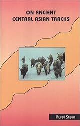 On Ancient Central Asian Tracks by Aurel Stein | Goodreads