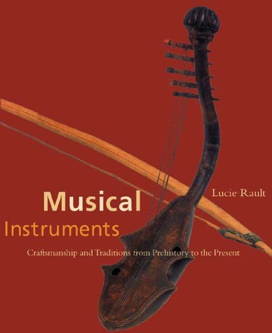 Musical Instruments: Traditions and Craftsmanship from Prehistory to the Present (Hardcover)