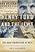 Henry Ford and the Jews: The Mass Production of Hate