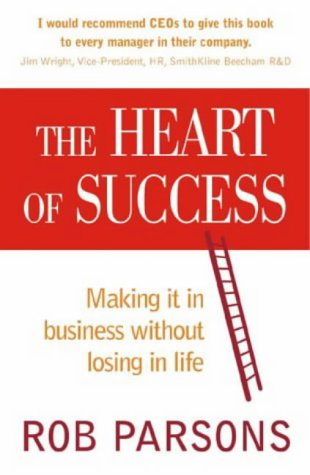 The Heart of Success; Making It in Business without Losing in Life (Paperback)
