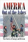 America Out of the Ashes: True Stories of Courage and Heroism America Out of the Ashes: True Stories of Courage and Heroism
