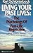 Living Your Past Lives: The Psychology of Past Life Regression