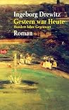 Gestern war heute. Hundert Jahre Gegenwart. by Ingeborg Drewitz Gestern war heute. Hundert Jahre Gegenwart. by Ingeborg Drewitz