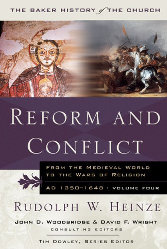 Reform and Conflict: From the Medieval World to the Wars of Religion, AD 1350-1648 (Baker History of the Church)