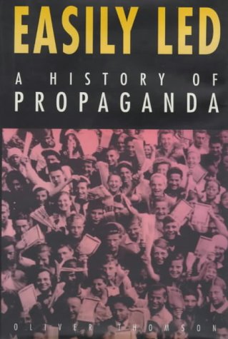 Easily Led: A History of Propaganda (Hardcover)