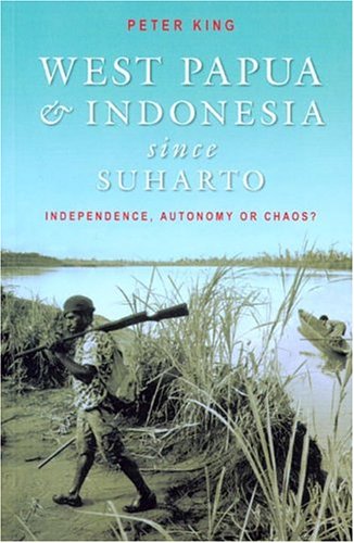 West Papua and Indonesia Since Suharto: Independence, Autonomy or Chaos? (Paperback)
