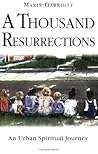A Thousand Resurrections: An Urban Spiritual Journey A Thousand Resurrections: An Urban Spiritual Journey