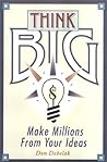Think Big: Nine Ways to Make Millions from Your Ideas