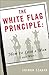 The White Flag Principle: How to Lose a War (and Why)