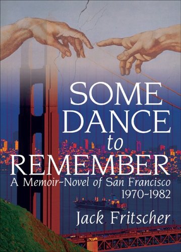 Some Dance To Remember: A Memoir-novel Of San Francisco, 1970-1982 (Paperback)