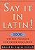 Say It in Latin!: Nearly 1000 Useful Quotes