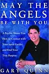 May the Angels Be with You: A Psychic Shows You How to Connect with Your Spirit Guides and Find Your True Purpose