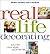 Real Life Decorating: Your Life, Your Style, Your Home