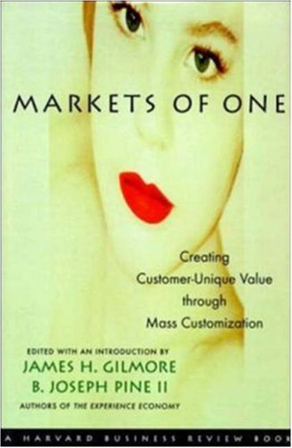 Markets of One: Creating Customer-Unique Value through Mass Customization (Hardcover)
