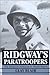 Ridgway's Paratroopers by Clay Blair Jr.