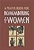 A Prayer Book for Remembering the Women: Four Seven Day Cycles of Prayer