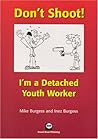 Don't Shoot! I'm a Detached Youth Worker Don't Shoot! I'm a Detached Youth Worker