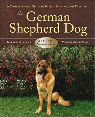 The German Shepherd Dog Breed Basics: A Comprehensive Guide to Buying, Owning, and Training