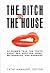 Bitch In The House: Women Tell the Truth About Sex, Solitude, Work, Motherhood, and Marriage