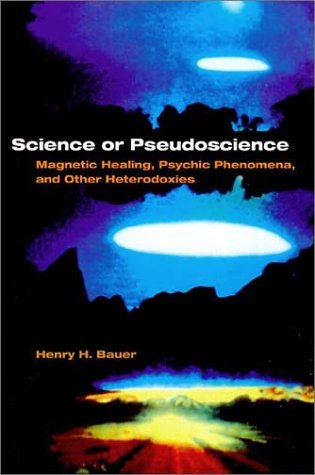 Science or Pseudoscience: Magnetic Healing, Psychic Phenomena, and Other Heterodoxies