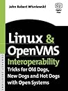 Linux and OpenVMS Interoperability: Tricks for Old Dogs, New Dogs and Hot Dogs with Open Systems (HP Technologies) Linux and OpenVMS Interoperability: Tricks for Old Dogs, New Dogs and Hot Dogs with Open Systems (HP Technologies)