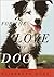 For the Love of a Dog by Lisa Lanser Rose