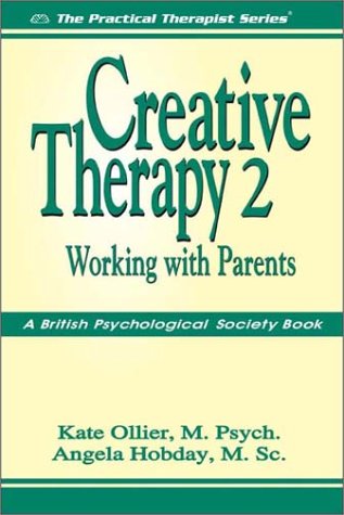 Creative Therapy 2: Working with Parents (The Practical Therapist Series)