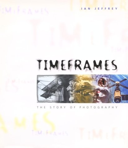 Timeframes: The Story of Photography (Hardcover)
