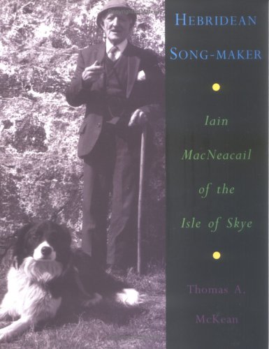 Hebridean song-maker: Iain MacNeacail of the Isle of Skye (Paperback)
