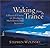 Waking from the Trance: A P...
