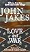 Love and War by John Jakes Love and War by John Jakes