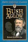 Bush Aglow: The Life Story of Dwight Lyman Moody Commoner of Northfield Bush Aglow: The Life Story of Dwight Lyman Moody Commoner of Northfield