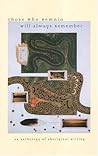 Those Who Remain Will Always Remember: An Anthology of Aboriginal Writing Those Who Remain Will Always Remember: An Anthology of Aboriginal Writing