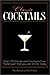 Classic Cocktails: Over 170 Drinks from Yesteryear that You Can Enjoy Today